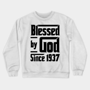 Blessed By God Since 1937 86th Birthday Crewneck Sweatshirt